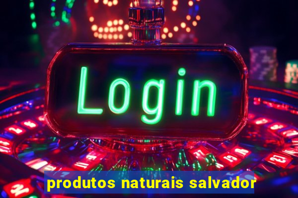 produtos naturais salvador